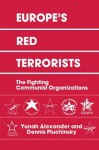 Europe's Red Terrorists: The Fighting Communist Organizations - Yonah Alexander, Dennis A Pluchinsky