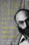 A Fiery Soul: The Life and Theatrical Times of John Hirsch - Andrew Wilson, Fraidie Martz