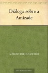 Diálogo sobre a Amizade (Portuguese Edition) - Marcus Tullius Cicero, UTL