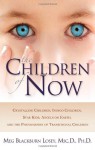 The Children of Now: Crystalline Children, Indigo Children, Star Kids, Angels on Earth, and the Phenomenon of Transitional Children - Meg Blackburn Losey