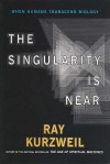 The Singularity is Near: When Humans Transcend Biology - Ray Kurzweil