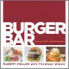 Burger Bar: Build Your Own Ultimate Burgers - Hubert Keller, Penelope Wisner