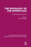 The sociology of the workplace: an interdisciplinary approach. (Routledge Library Editions: Organizations) - Malcolm Warner