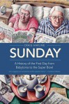 Sunday: A History of the First Day from Babylonia to the Super Bowl - Craig Harline