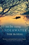 To Be Sung Underwater - Tom McNeal