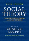 Social Theory: The Multicultural, Global, and Classic Readings - Charles Lemert