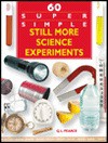 60 Super Simple Still More Science Experiments - Q.L. Pearce