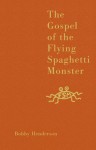 The Gospel of the Flying Spaghetti Monster - Bobby Henderson