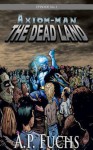 The Dead Land: A Superhero/Zombie Novel [Axiom-Man Saga Episode No. 1] - A.P. Fuchs