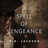 A Spell of Vengeance - D.B. Jackson