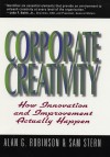 Corporate Creativity: How Innovation & Improvement Actually Happen - Alan G. Robinson, Sam Stern