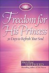 Freedom for His Princess: 30 Days to Refresh Your Soul - Sheri Rose Shepherd
