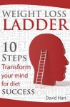 Weight Loss Ladder - 10 steps to lasting weight loss and happiness - David Hart