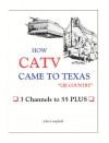 How CATV Came to Texas - LBJ Country: 3 Channels to 55 Plus - John Campbell