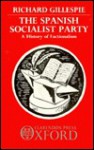 The Spanish Socialist Party: A History of Factionalism - Richard Gillespie