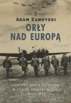 Orły nad Europą. Losy polskich lotników w czasie drugiej wojny światowej - Adam Zamoyski, Tomasz Kubikowski