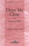 "Draw Me Close" (with "Close to Thee") (SATB with piano accompaniment) (A8676) - Benjamin Harlan