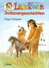 Leselöwen Indianergeschichten - Edgar Wüpper