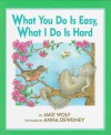 What You Do Is Easy, What I Do Is Hard - Jake Wolf, Anna Dewdney