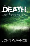 The Death: A Post-Apocalyptic Novel - John W. Vance, G. Michael Hopf