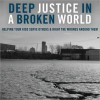 Deep Justice in a Broken World: Helping Your Kids Serve Others and Right the Wrongs around Them (MP3 Book) - Chap Clark, Kara Powell