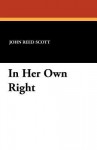 In Her Own Right - John Reed Scott, Clarence F. Underwood