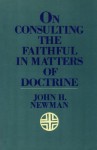 On Consulting the Faithful in Matters of Doctrine - John Henry Newman