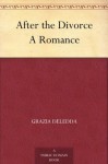 After the Divorce A Romance - Grazia Deledda, Maria Hornor Lansdale