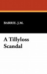 A Tillyloss Scandal - J.M. Barrie