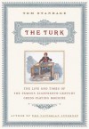 The Turk: The Life and Times of the Famous 19th Century Chess-Playing Machine - Tom Standage