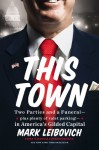 This Town: Two Parties and a Funeral-Plus, Plenty of Valet Parking!-in America's Gilded Capital - Mark Leibovich