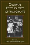 Cultural Psychology of Immigrants - Ramaswami Mahalingam, Jaipaul Roopnarine, Izumi Sakamoto