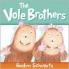 The Vole Brothers - Roslyn Schwartz