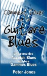 Comment jouer de la guitare blues: Un aperçu des accords et des gammes Blues (French Edition) - Peter Jones