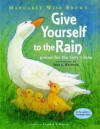 Give Yourself to the Rain: Poems for the Very Young - Margaret Wise Brown, Teri L. Weidner, Leonard S. Marcus