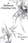 Balanced Christian Life: - Watchman Nee