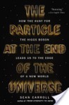 The Particle at the End of the Universe: How the Hunt for the Higgs Boson Leads Us to the Edge of a New World - Sean Carroll