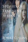 Stories of Feminine Strength - Robert Collins