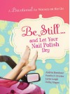 Be Still and Let Your Nail-Devotional - Andrea Boeshaar, Sandra D. Bricker, Loree Lough, Debby Mayne