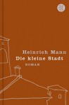 Die kleine Stadt - Heinrich Mann