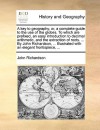 A key to geography or A complete guide to the use of the globes. To which are prefixed, an easy introduction to decimal arithmetic & the extraction of roots Illustrated with an elegant frontispiece - John Richardson