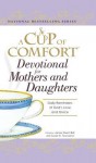 A Cup of Comfort Devotional for Mothers and Daughters: Daily Reminders of God's Love and Grace - James Stuart Bell Jr.