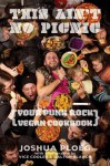 This Ain't No Picnic: Your Punk Rock Vegan Cookbook - Joshua Ploeg, Vice Cooler, Dalton Blanco, Joe Biel