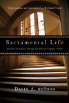 Sacramental Life: Spiritual Formation Through the Book of Common Prayer - David A. Desilva