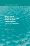 Economics, Natural-Resource Scarcity and Development: Conventional and Alternative Views (Routledge Revivals) - Edward B Barbier