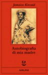 Autobiografia di mia madre - Jamaica Kincaid, David Mezzacapa