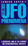 The UFO Phenomena: A Scientific Look at the Evidence for Extraterrestrial Contacts - Edward Ashpole