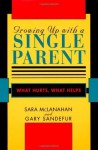 Growing Up With a Single Parent: What Hurts, What Helps - Sara McLanahan