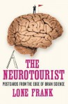 The Neurotourist: Postcards from the Edge of Brain Science - Lone Frank