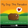 My Dog: The Paradox: A Lovable Discourse about Man's Best Friend - Matthew Inman